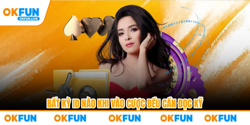 Bất kỳ ID nào khi vào cược đều cần đọc kỹ