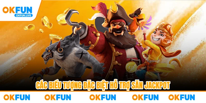 Các biểu tượng đặc biệt hỗ trợ săn jackpot