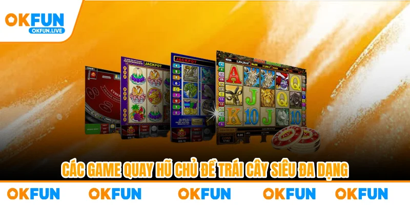 Các game quay hũ chủ đề trái cây siêu đa dạng