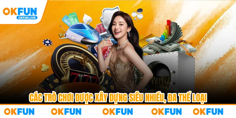 Các trò chơi được xây dựng siêu nhiều, đa thể loại