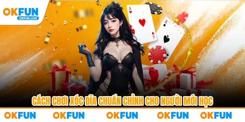 Cách chơi xóc đĩa chuẩn chỉnh cho người mới học