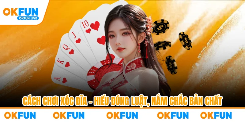 Cách Chơi Xóc Đĩa – Hiểu Đúng Luật, Nắm Chắc Bản Chất