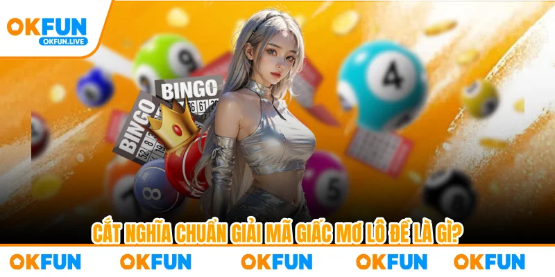 Cắt nghĩa chuẩn giải mã giấc mơ lô đề là gì?