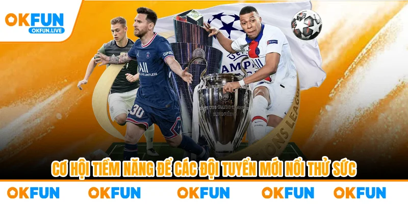 Cơ hội tiềm năng để các đội tuyển mới nổi thử sức