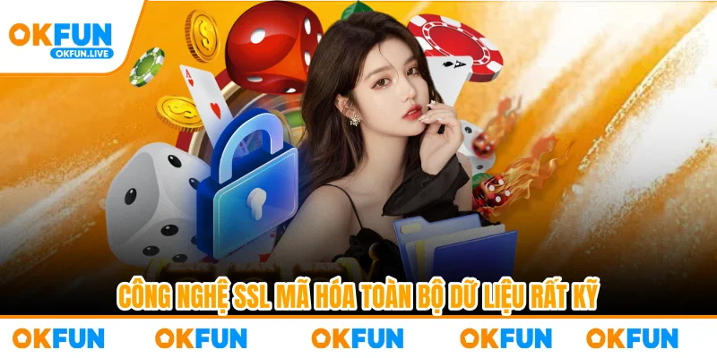 Công nghệ SSL mã hóa toàn bộ dữ liệu rất kỹ