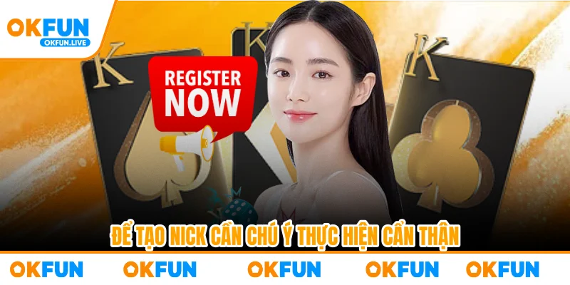 Để tạo nick cần chú ý thực hiện cẩn thận