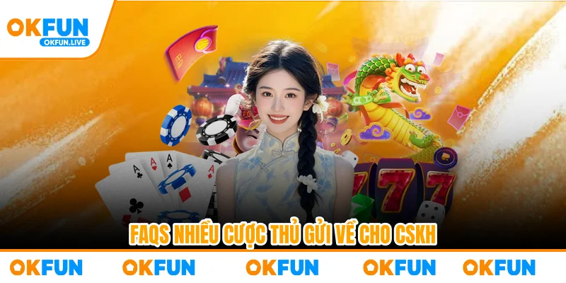 FAQs nhiều cược thủ gửi về cho CSKH