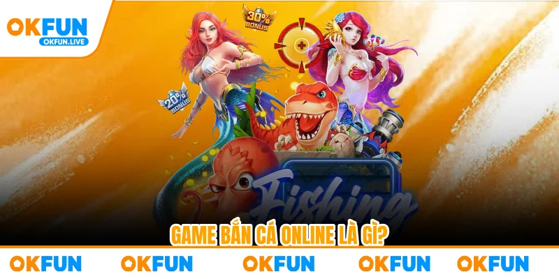 Game bắn cá online là gì?