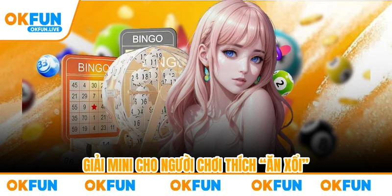 Giải mini cho người chơi thích “ăn xổi”