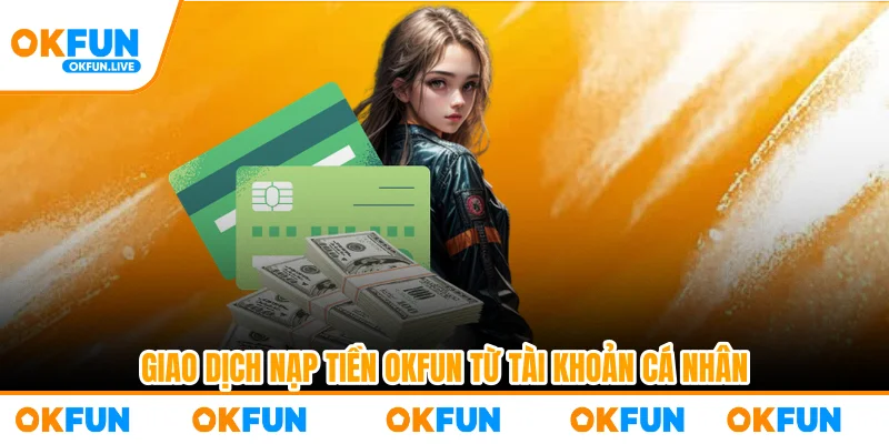 Giao dịch nạp tiền OKFUN từ tài khoản cá nhân