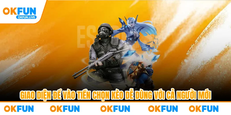 Giao diện để vào tiền chọn kèo dễ dùng với cả người mới