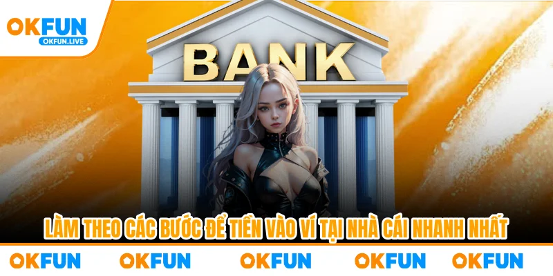 Làm theo các bước để tiền vào ví tại nhà cái nhanh nhất