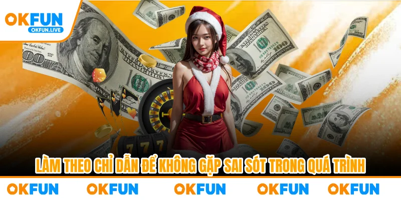 Làm theo chỉ dẫn để không gặp sai sót trong quá trình