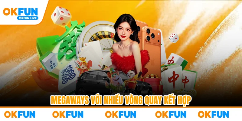 Megaways với nhiều vòng quay kết hợp