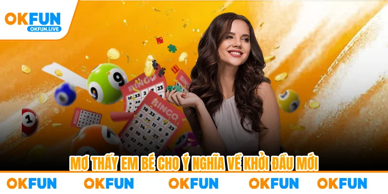 Mơ thấy em bé cho ý nghĩa về khởi đầu mới