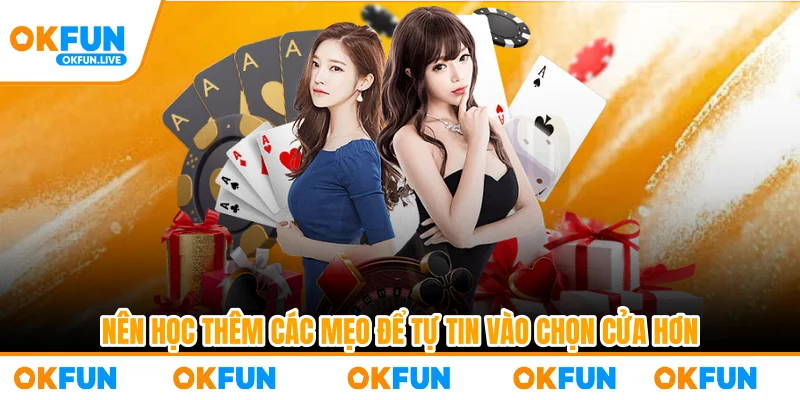 Nên học thêm các mẹo để tự tin vào chọn cửa hơn