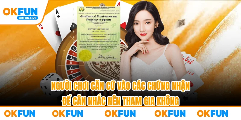 Người chơi căn cứ vào các chứng nhận để cân nhắc nên tham gia không