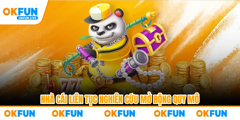Nhà cái liên tục nghiên cứu mở rộng quy mô