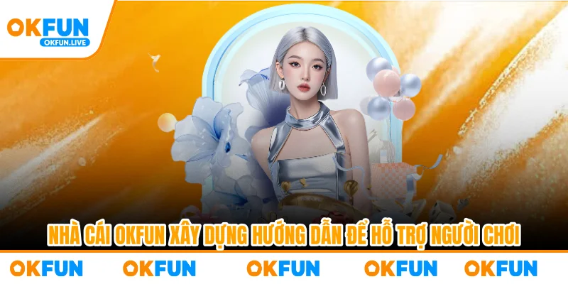 Nhà cái OKFUN xây dựng hướng dẫn để hỗ trợ người chơi