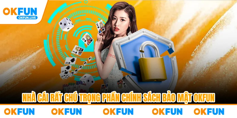Nhà cái rất chú trọng phần chính sách bảo mật OKFUN