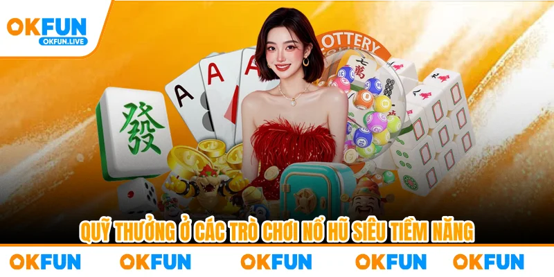 Quỹ thưởng ở các trò chơi nổ hũ siêu tiềm năng