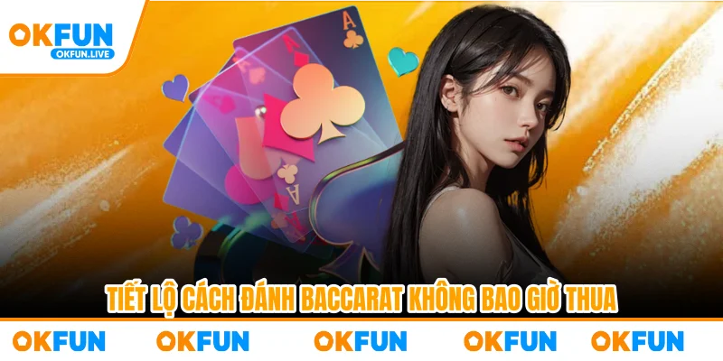 Tiết lộ cách đánh baccarat không bao giờ thua