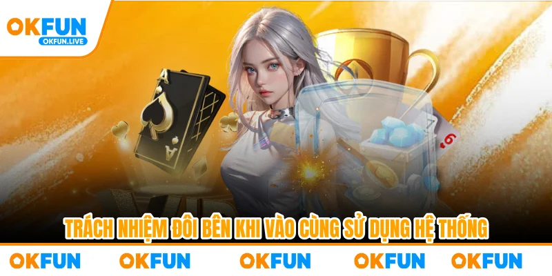 Trách nhiệm đôi bên khi vào cùng sử dụng hệ thống