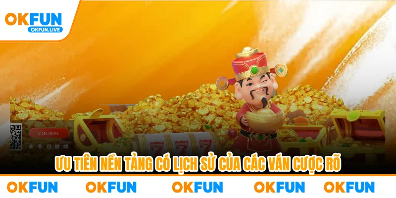 Ưu tiên nền tảng có lịch sử của các ván cược rõ