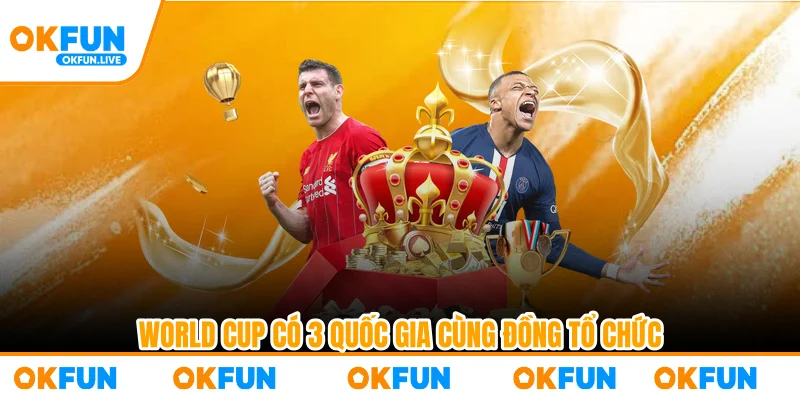 World Cup có 3 quốc gia cùng đồng tổ chức